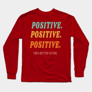 Positive for a better future Long Sleeve T-Shirt